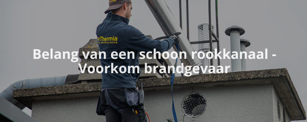 Belang van een schoon rookkanaal - Voorkom brandgevaar
