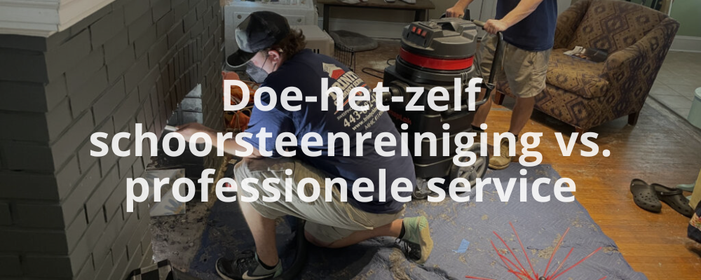 Doe-het-zelf schoorsteenreiniging vs. professionele service