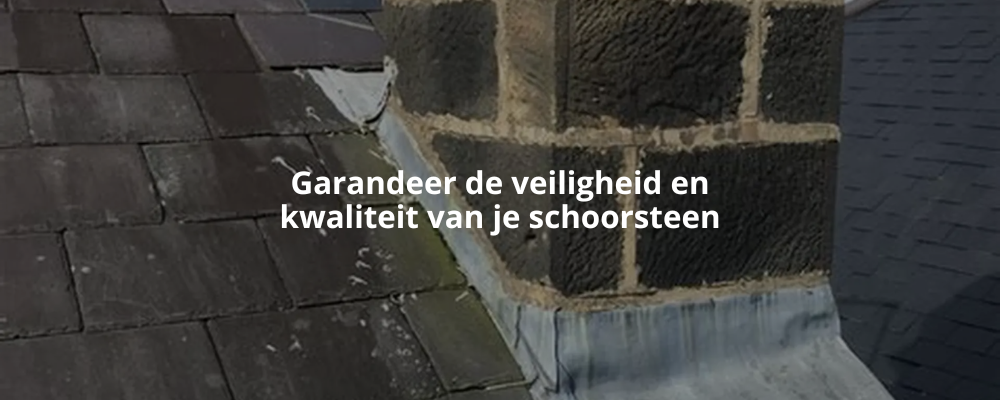 Garandeer de veiligheid en kwaliteit van je schoorsteen