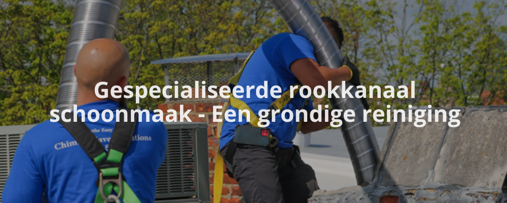 Gespecialiseerde rookkanaal schoonmaak - Een grondige reiniging