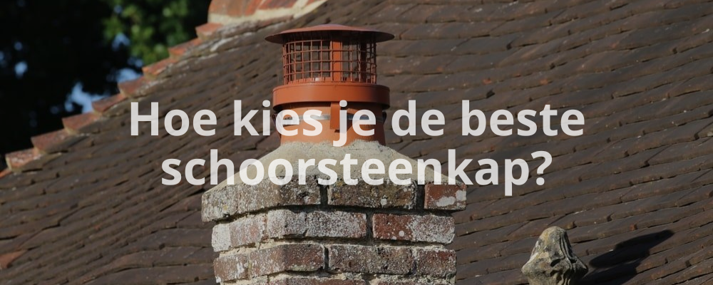 Hoe kies je de beste schoorsteenkap?