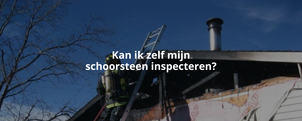 Kan ik zelf mijn schoorsteen inspecteren? Kan ik zelf mijn schoorsteen inspecteren?