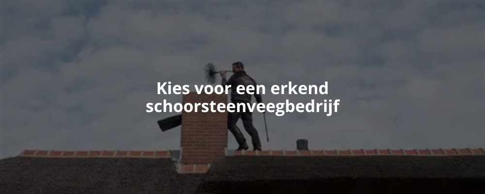 Kies voor een erkend schoorsteenveegbedrijf