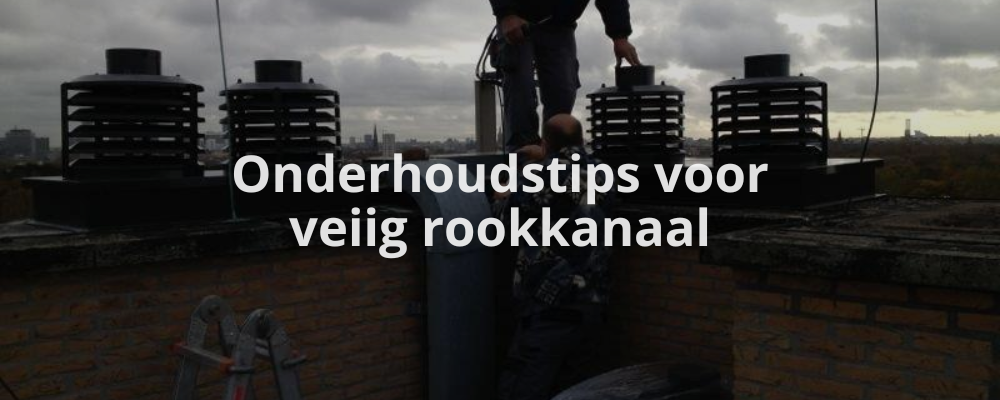 Onderhoudstips voor veiig rookkanaal
