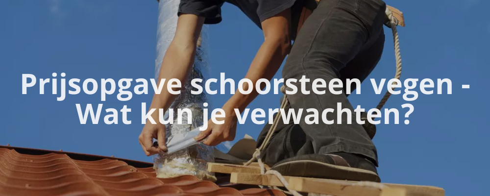 Prijsopgave schoorsteen vegen - Wat kun je verwachten?