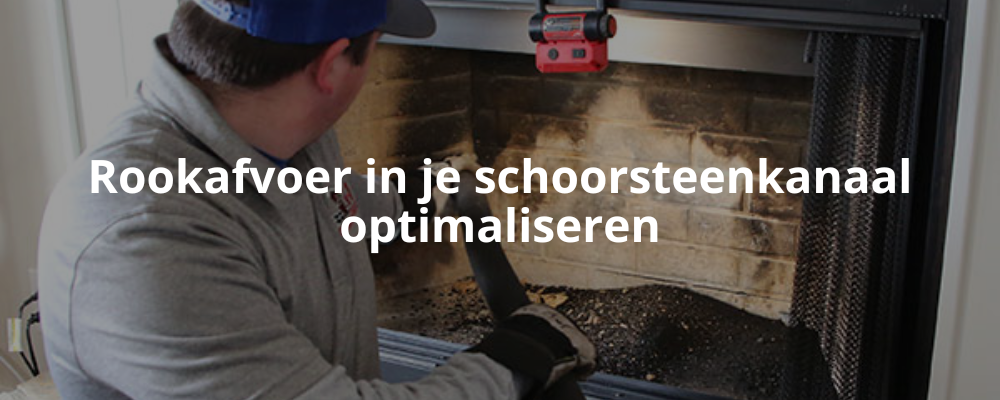 Rookafvoer in je schoorsteenkanaal optimaliseren