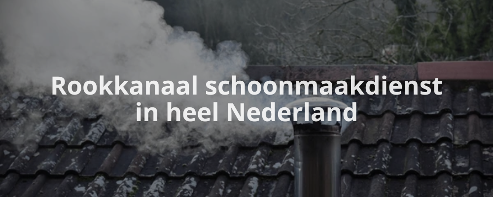 Rookkanaal schoonmaakdienst in heel Nederland