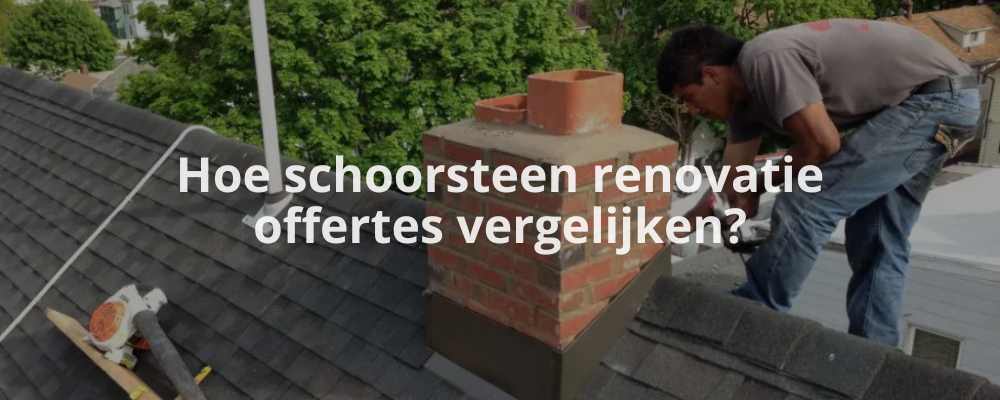 Hoe schoorsteen renovatie offertes vergelijken?