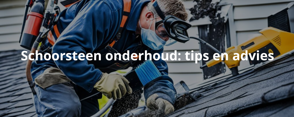Schoorsteen onderhoud: tips en advies