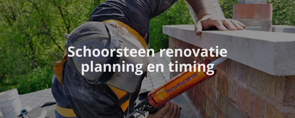 Schoorsteen renovatie planning en timing
