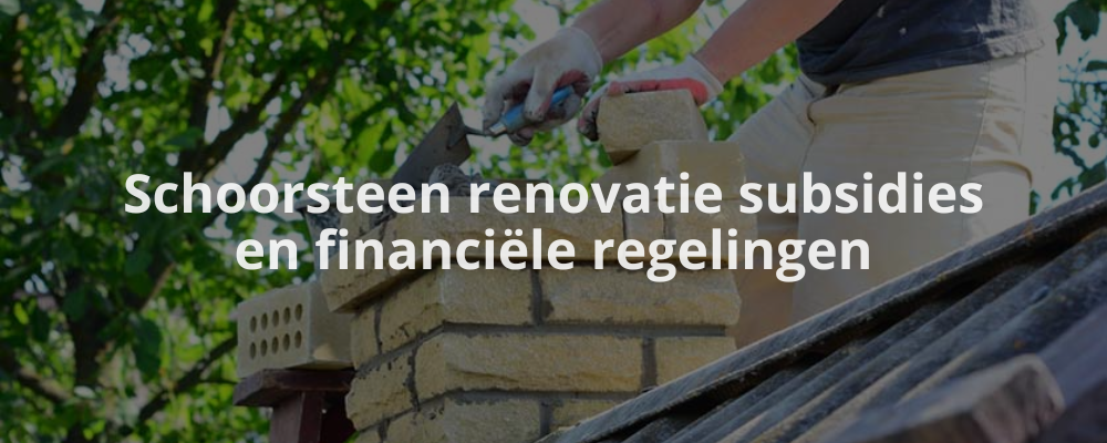 Schoorsteen renovatie subsidies en financiële regelingen