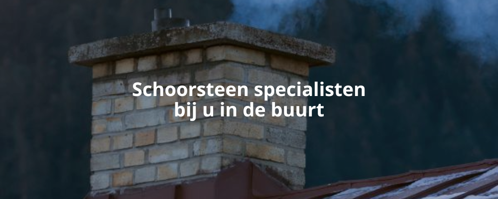 Schoorsteen specialisten bij u in de buurt Schoorsteen specialisten bij u in de buurt