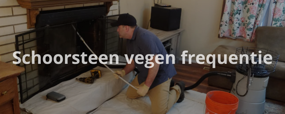 Schoorsteen vegen frequentie Schoorsteen vegen frequentie