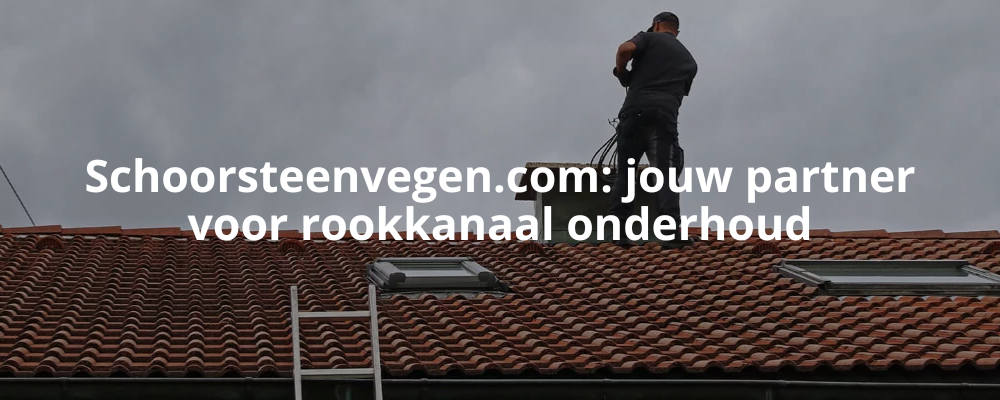 Schoorsteenvegen.com: jouw partner voor rookkanaal onderhoud