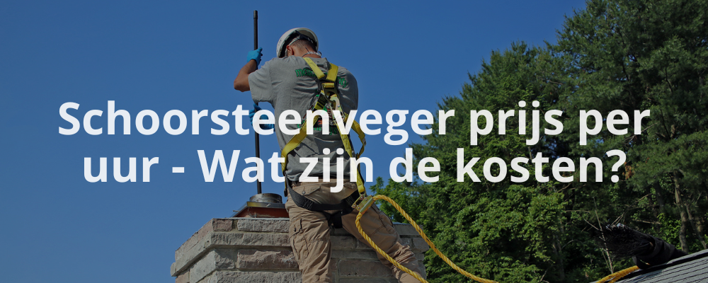 Schoorsteenveger prijs per uur - Wat zijn de kosten?