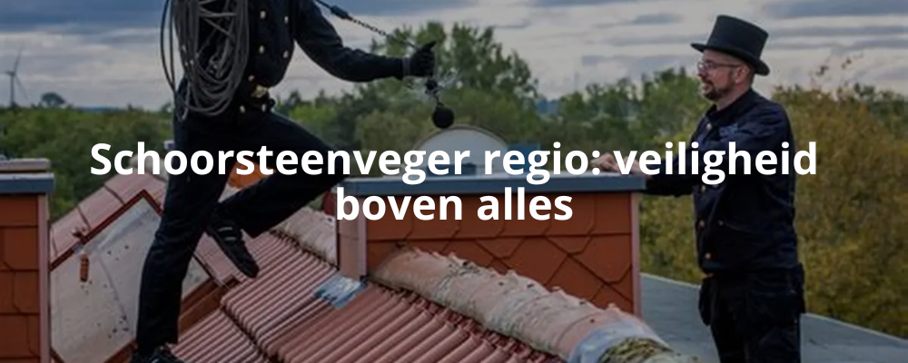Schoorsteenveger regio: veiligheid boven alles Schoorsteenveger regio: veiligheid boven alles
