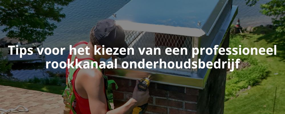 Tips voor het kiezen van een professioneel rookkanaal onderhoudsbedrijf