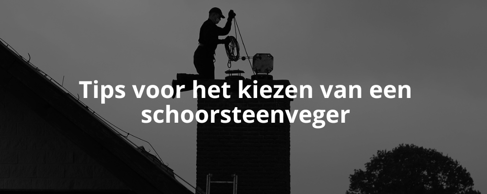 Tips voor het kiezen van een schoorsteenveger