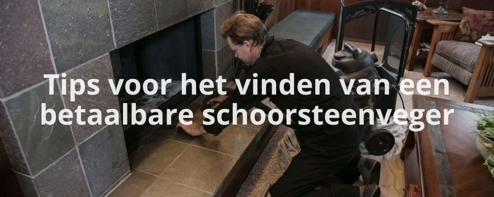 Tips voor het vinden van een betaalbare schoorsteenveger