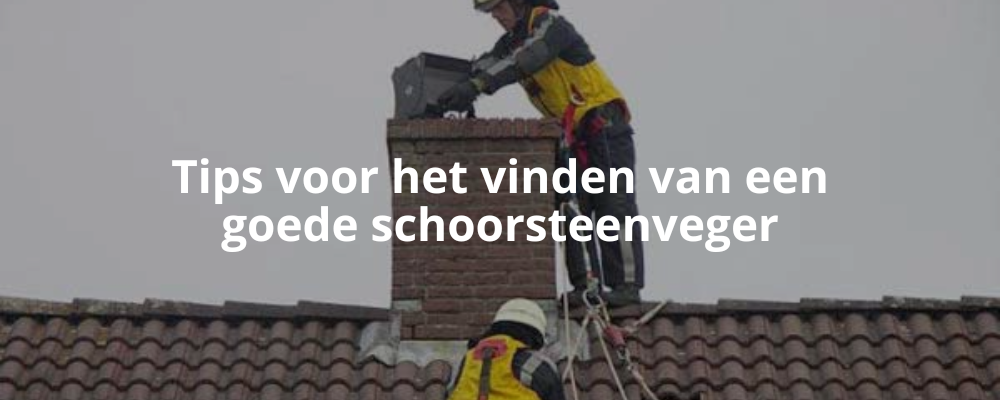 Tips voor het vinden van een goede schoorsteenveger