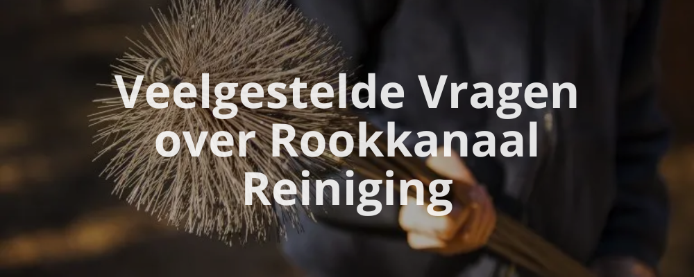 Veelgestelde Vragen over Rookkanaal Reiniging