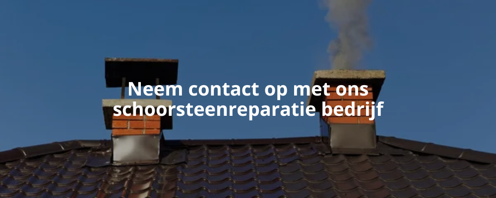 Neem contact op met ons schoorsteenreparatie bedrijf
