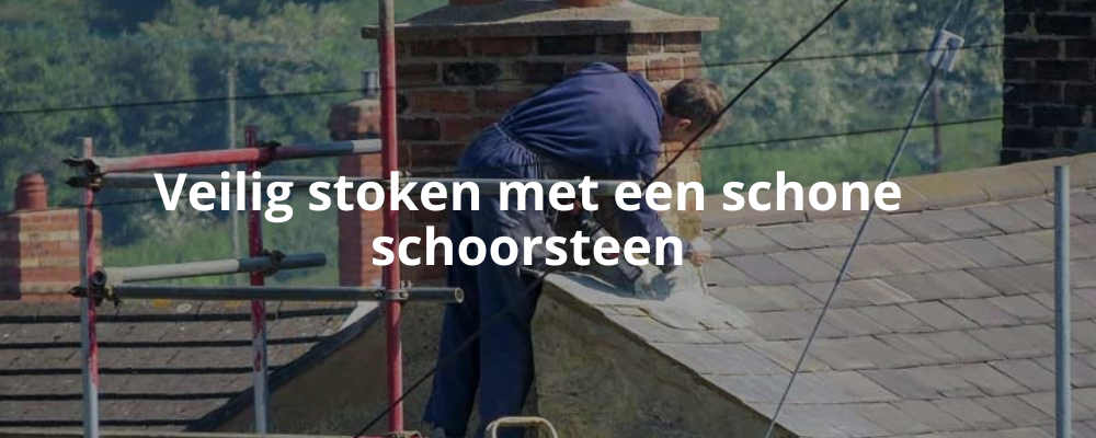 Veilig stoken met een schone schoorsteen Veilig stoken met een schone schoorsteen