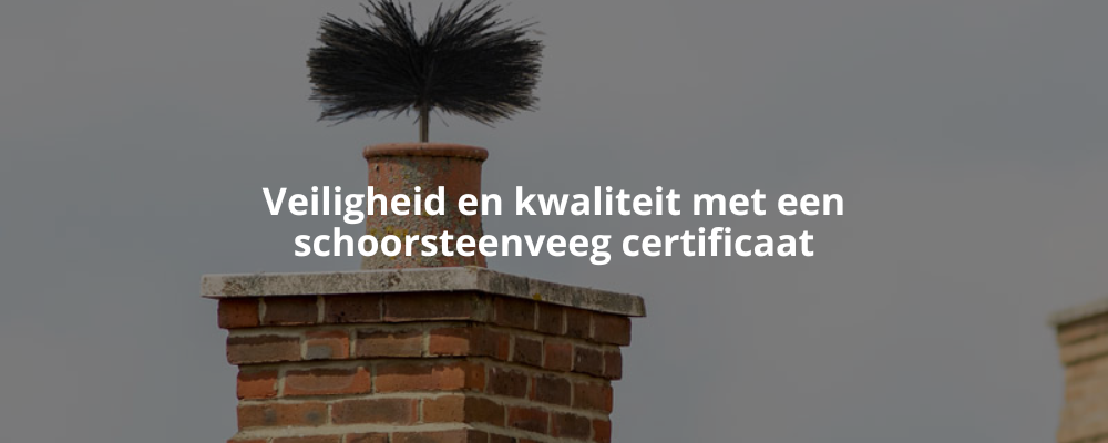 Veiligheid en kwaliteit met een schoorsteenveeg certificaat