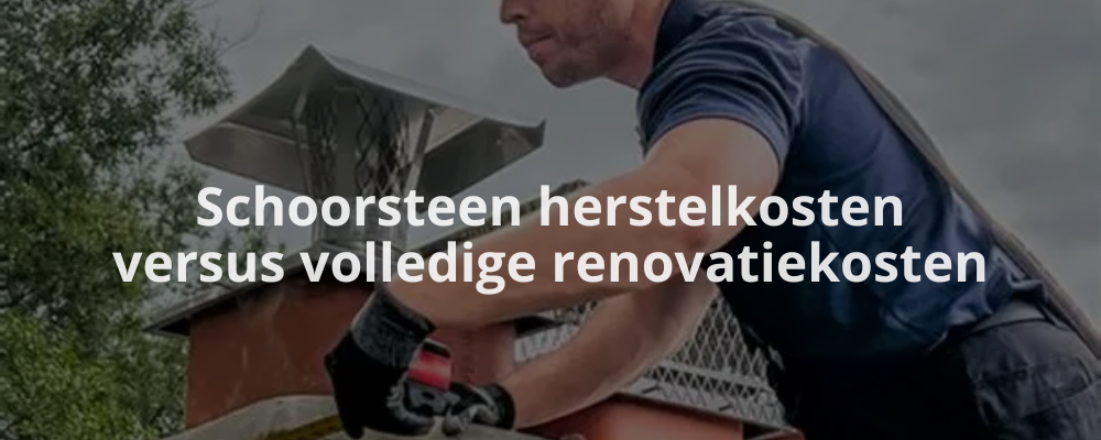 Schoorsteen herstelkosten versus volledige renovatiekosten