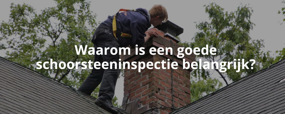 Waarom is een goede schoorsteeninspectie belangrijk?
