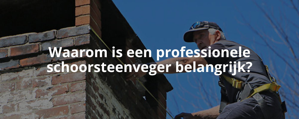 Waarom is een professionele schoorsteenveger belangrijk?