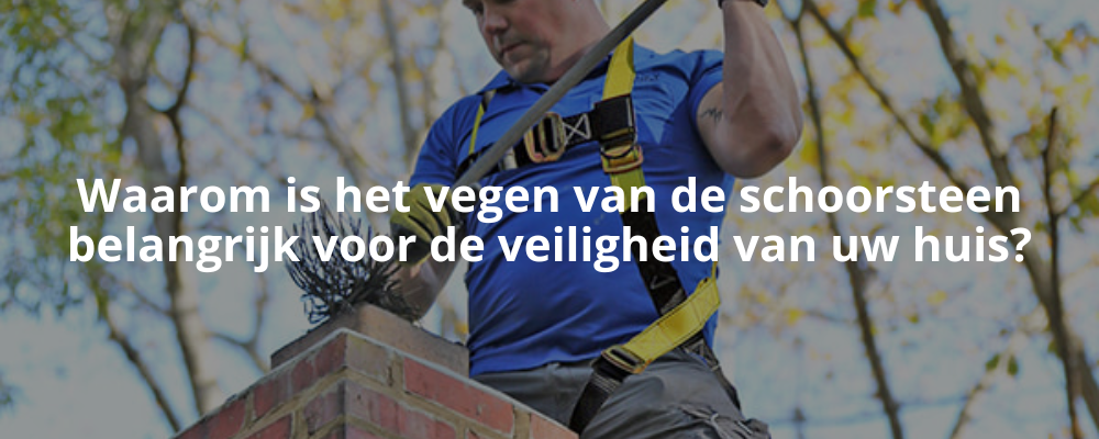 Waarom is het vegen van de schoorsteen belangrijk voor de veiligheid van uw huis?