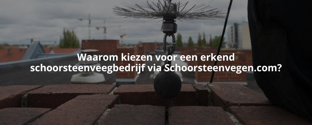 Waarom kiezen voor een erkend schoorsteenveegbedrijf via Schoorsteenvegen.com?