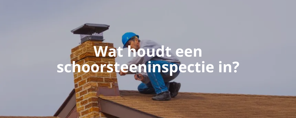 Wat houdt een schoorsteeninspectie in?