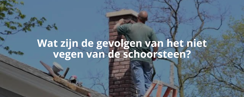 Wat zijn de gevolgen van het niet vegen van de schoorsteen?