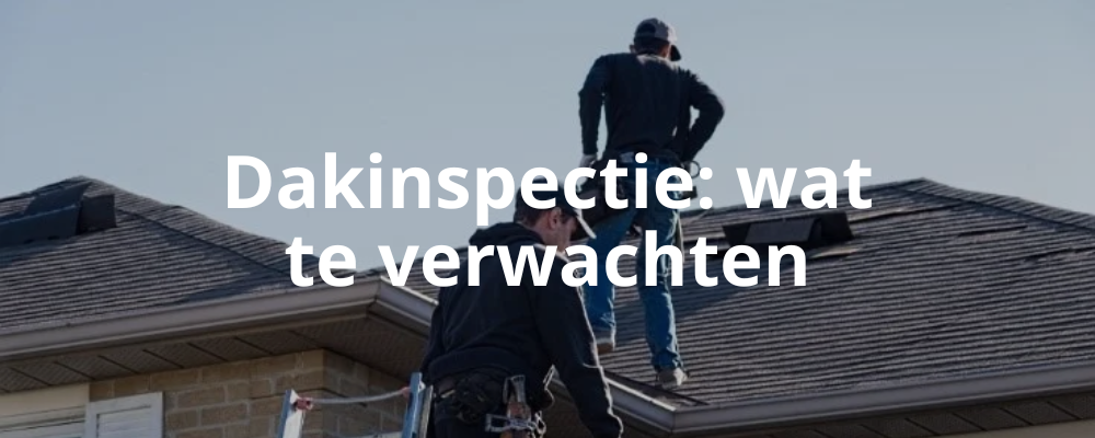 Dakinspectie: wat te verwachten