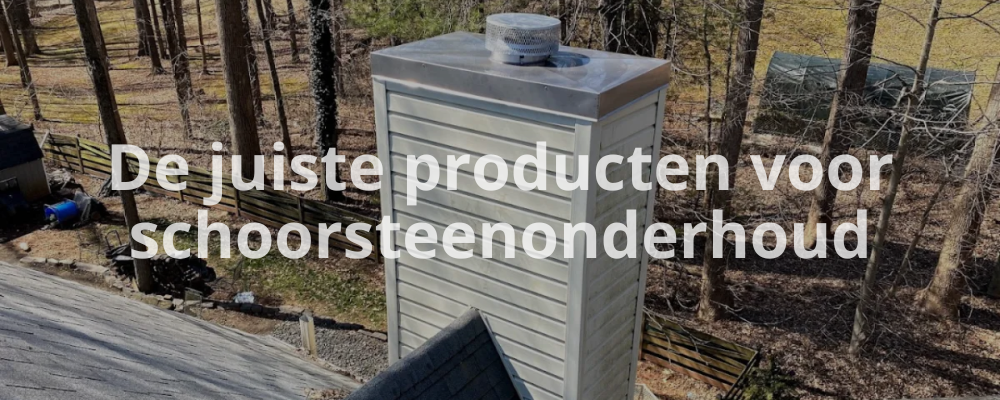 De juiste producten voor schoorsteenonderhoud De juiste producten voor schoorsteenonderhoud