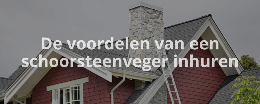 De voordelen van een schoorsteenveger inhuren