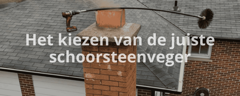 Het kiezen van de juiste schoorsteenveger
