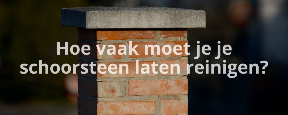 Hoe vaak moet je je schoorsteen laten reinigen?