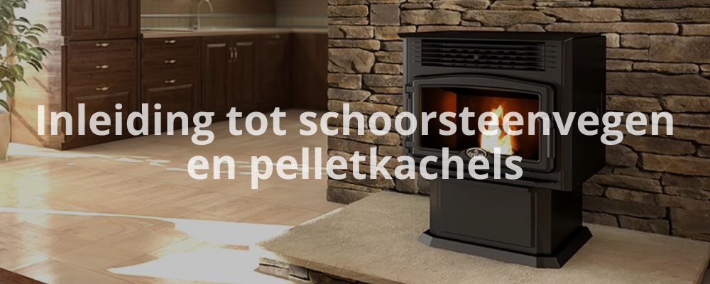 Inleiding tot schoorsteenvegen en pelletkachels
