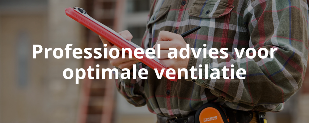 Professioneel advies voor optimale ventilatie Professioneel advies voor optimale ventilatie