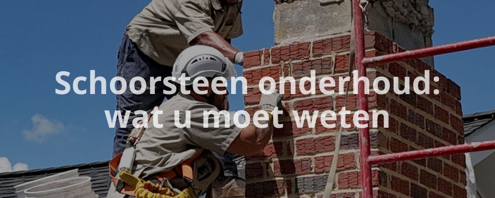 Schoorsteen onderhoud: wat u moet weten