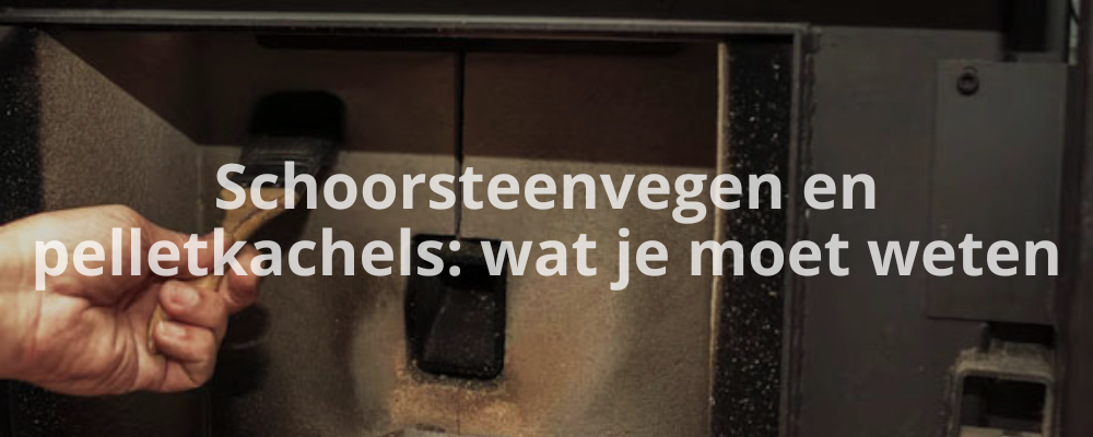 Schoorsteenvegen en pelletkachels: wat je moet weten