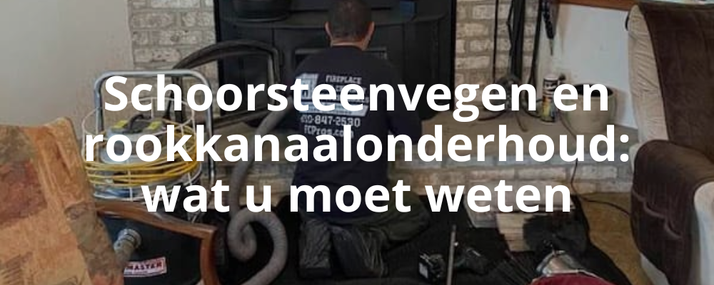 Schoorsteenvegen en rookkanaalonderhoud: wat u moet weten