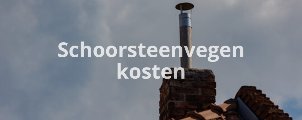 Schoorsteenvegen kosten Schoorsteenvegen kosten