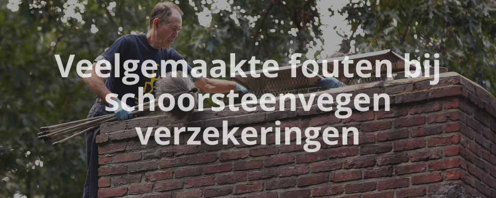 Veelgemaakte fouten bij schoorsteenvegen verzekeringen Veelgemaakte fouten bij schoorsteenvegen verzekeringen