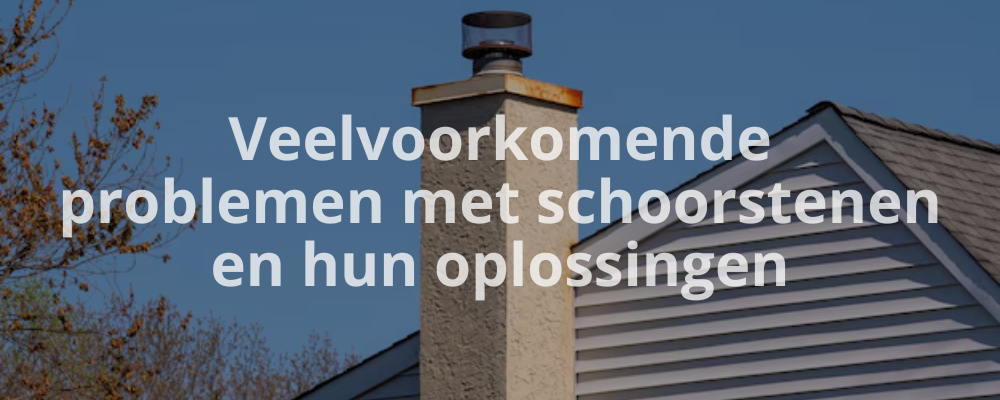 Veelvoorkomende problemen met schoorstenen en hun oplossingen