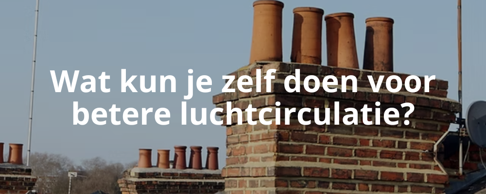 Wat kun je zelf doen voor betere luchtcirculatie? Wat kun je zelf doen voor betere luchtcirculatie?