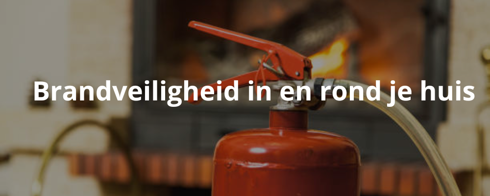 Brandveiligheid in en rond je huis Brandveiligheid in en rond je huis
